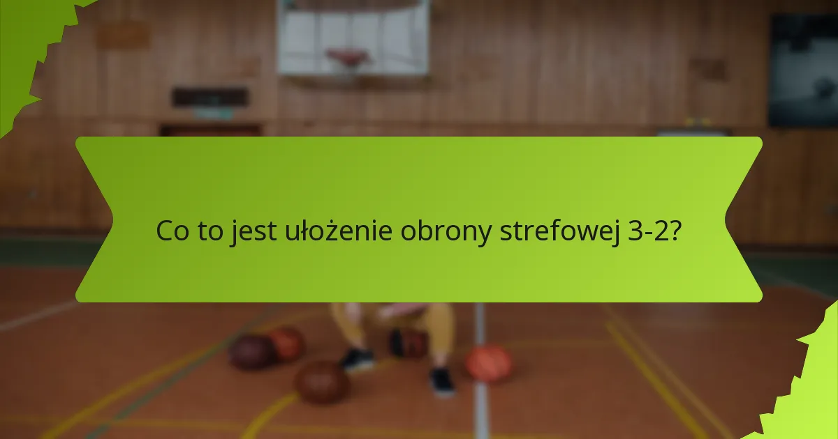 Jak powinny być ustawione postacie w obronie strefowej 3-2?