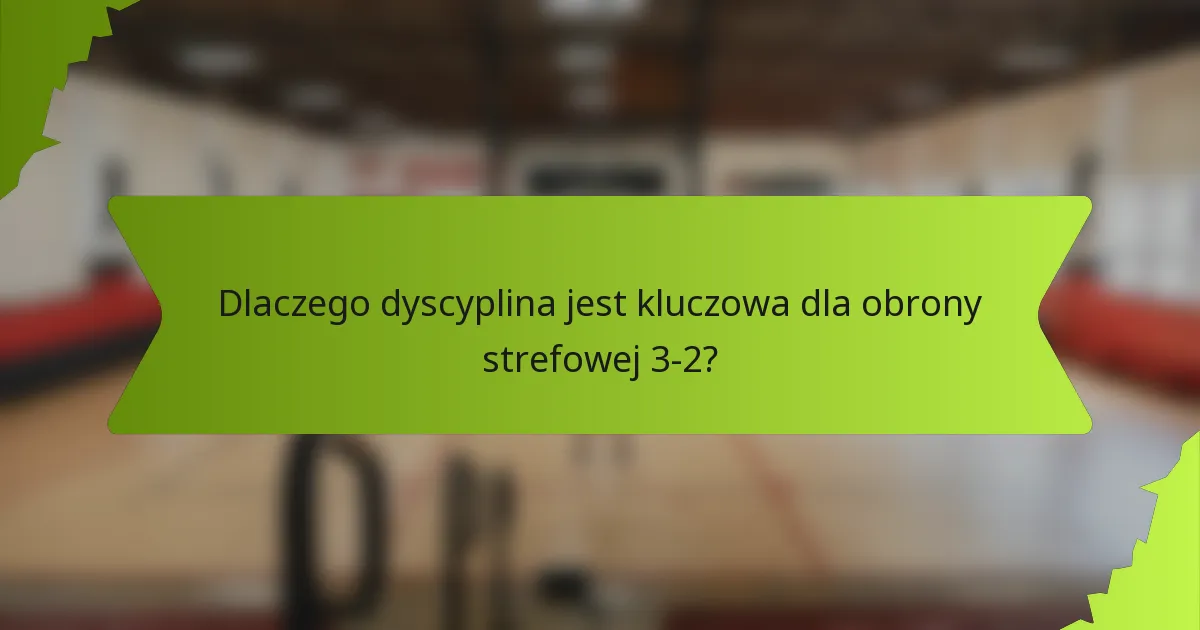 Dlaczego dyscyplina jest kluczowa dla obrony strefowej 3-2?