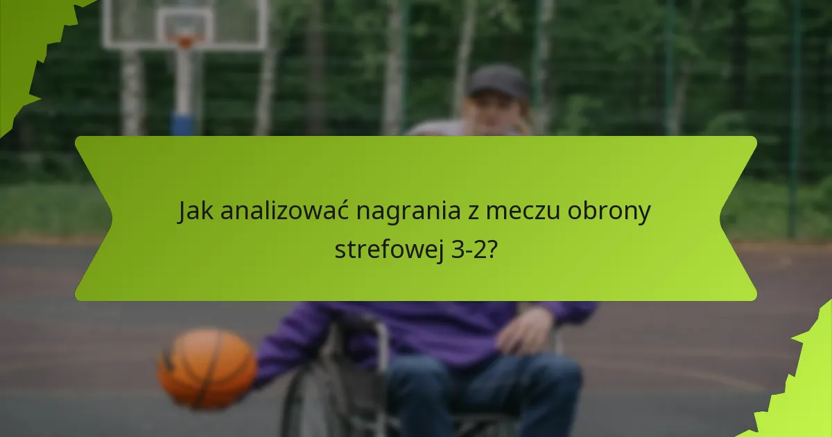 Jakie są powszechne słabości obrony strefowej 3-2?