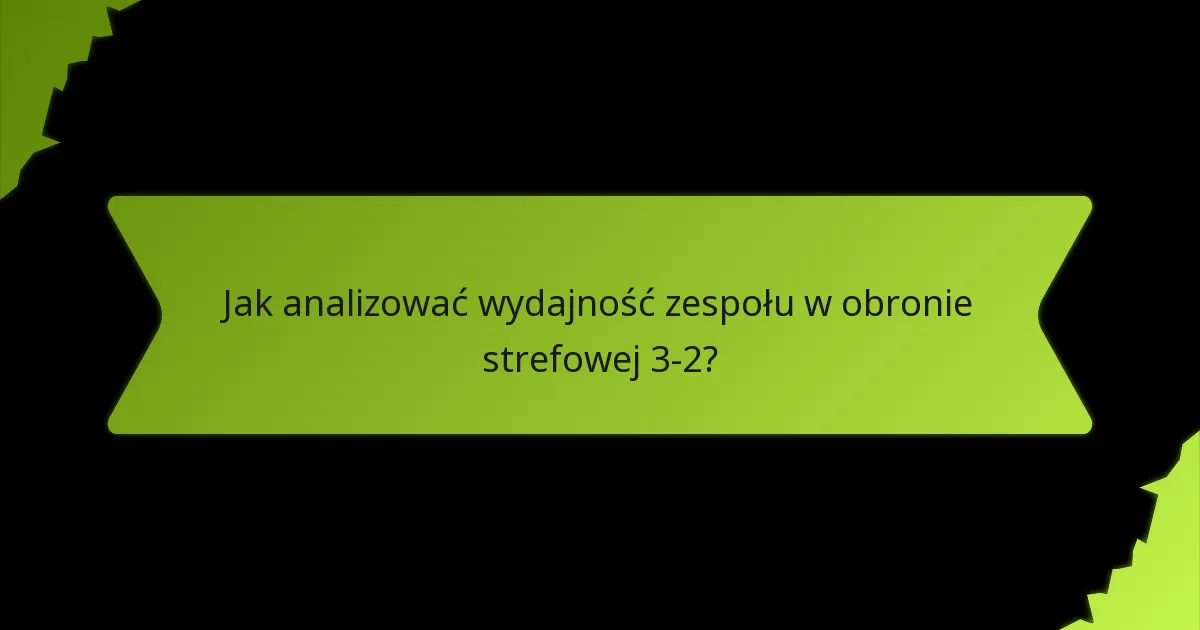 Jak statystyczne benchmarki definiują skuteczną obronę strefową 3-2?