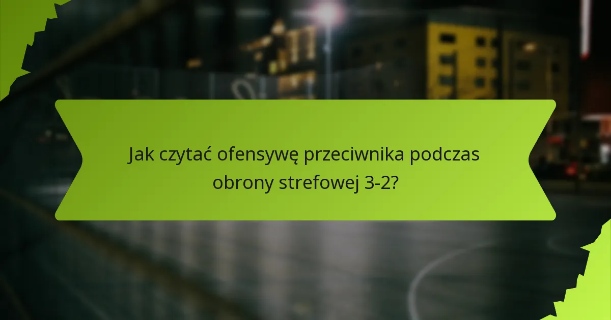 Jak działają luki w obronie strefowej 3-2?