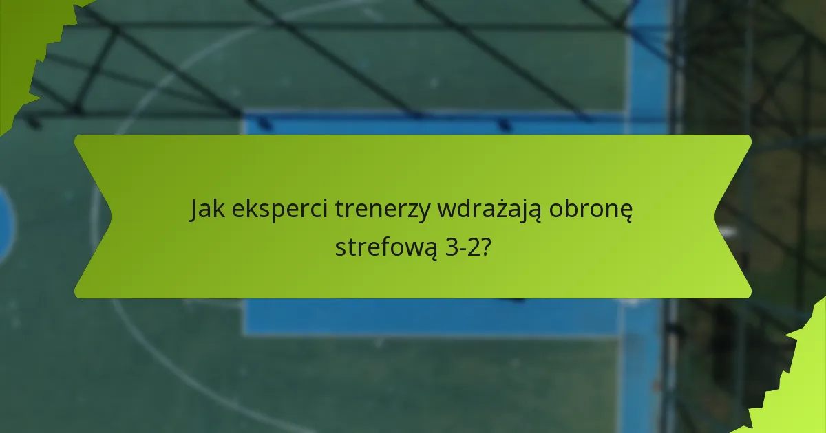Jakie są słabości obrony strefowej 3-2?
