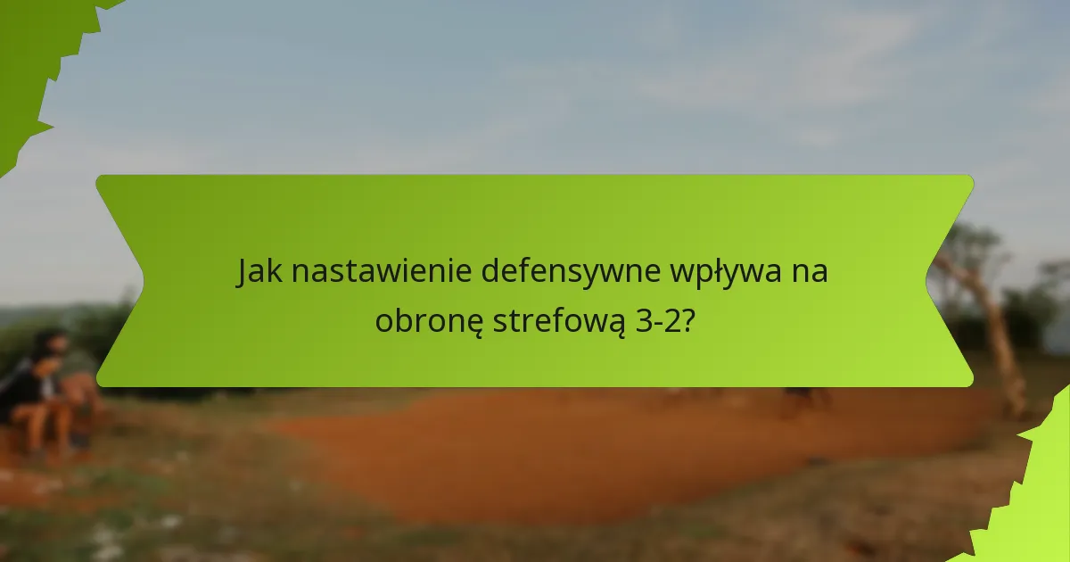 Jakie są role graczy w obronie strefowej 3-2?