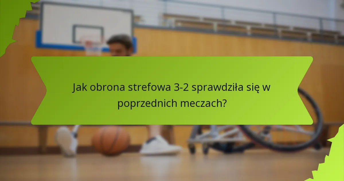 Jakie powszechne błędy występują podczas korzystania z obrony strefowej 3-2?