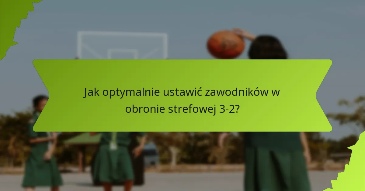 Jakie są obszary krycia w obronie strefowej 3-2?