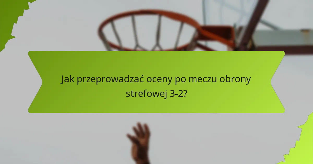 Jak zbierać opinie graczy na temat obrony strefowej 3-2?