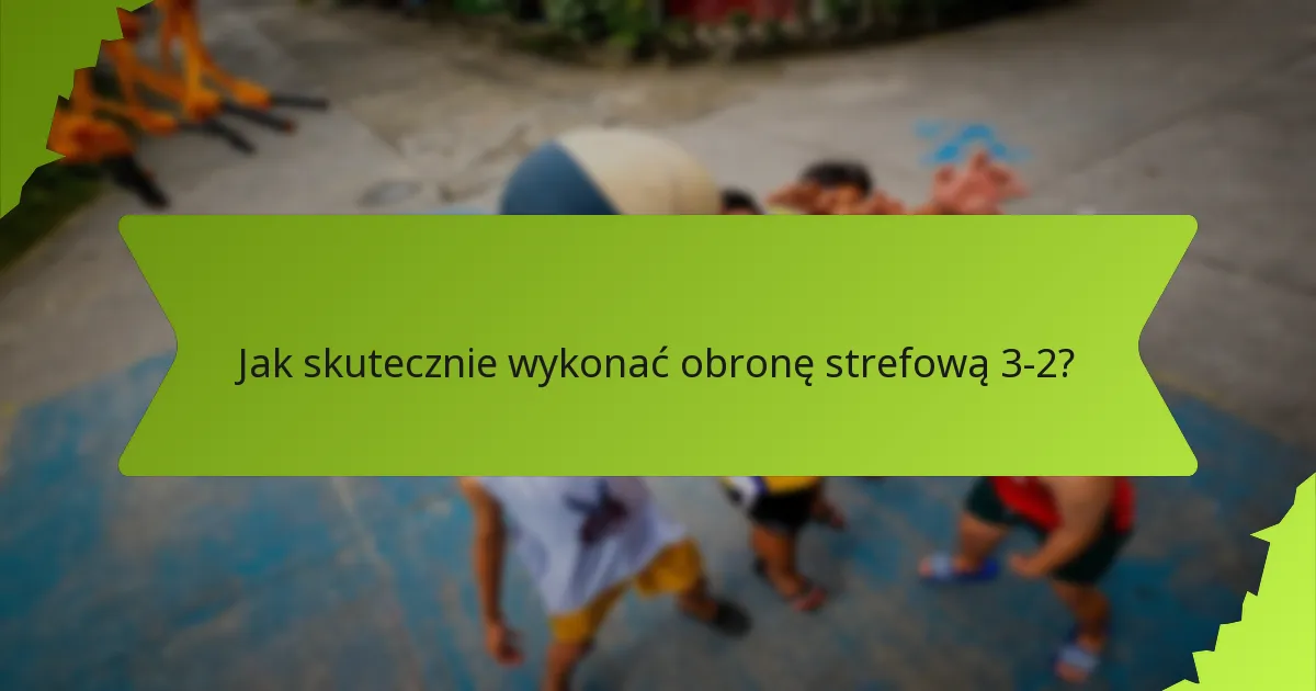 Jakie ćwiczenia poprawiają umiejętności obrony strefowej 3-2?