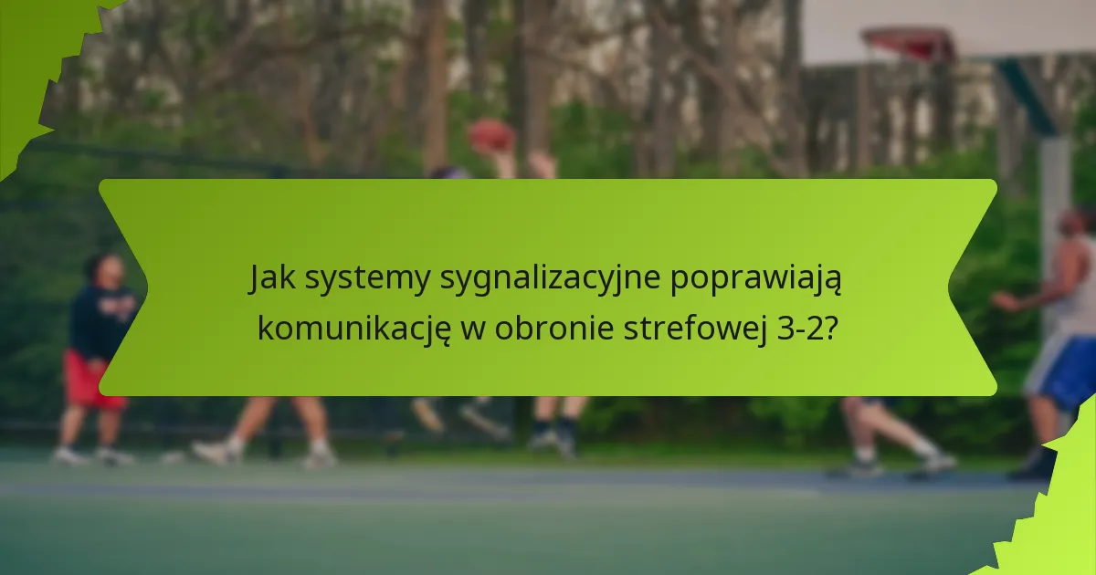 Jak systemy sygnalizacyjne poprawiają komunikację w obronie strefowej 3-2?