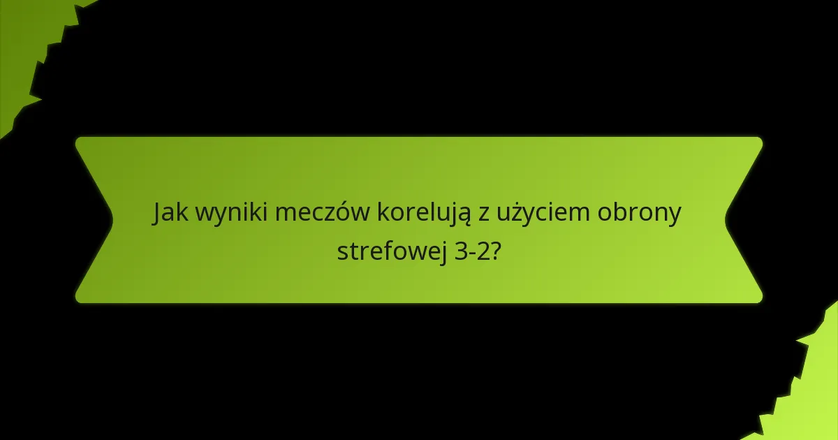Jak wyniki meczów korelują z użyciem obrony strefowej 3-2?
