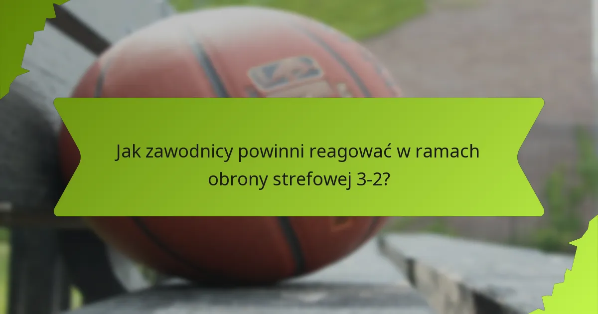 Jakie decyzje strategiczne wpływają na użycie obrony strefowej 3-2?