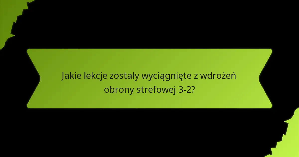 Jakie są sukcesy taktyczne obrony strefowej 3-2?