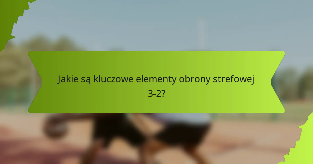 Jakie ofensywne ustawienia stanowią wyzwanie dla obrony strefowej 3-2?
