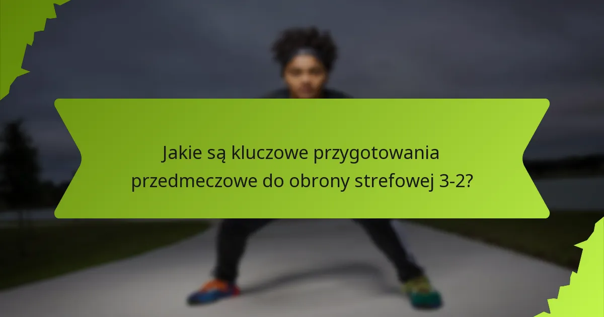 Jakie zaawansowane taktyki mogą poprawić obronę strefową 3-2?