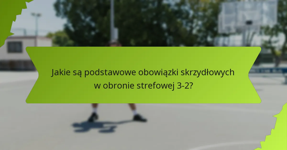 Jak skutecznie wykorzystać umiejętności zawodników w obronie strefowej 3-2?