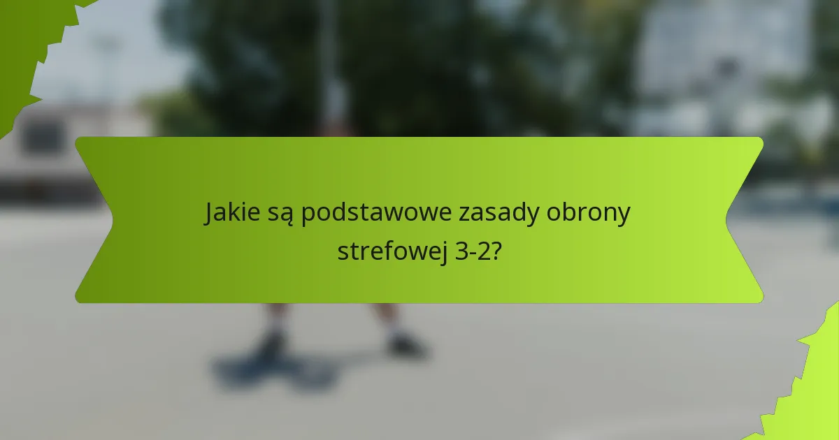 Jak nastawienie defensywne wpływa na obronę strefową 3-2?