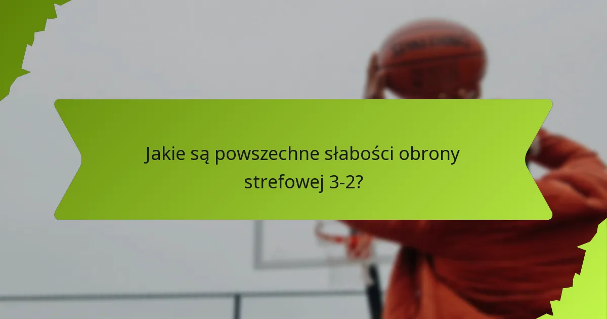 Jak obrona strefowa 3-2 wypada w porównaniu do innych strategii obronnych?